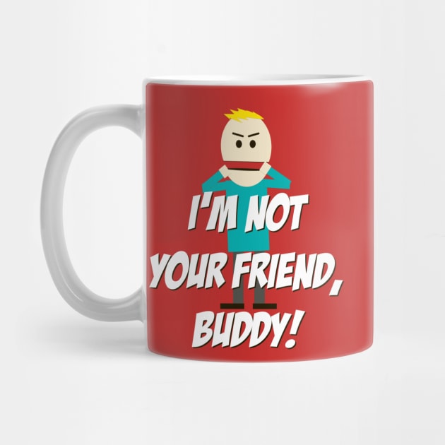 I'm not your Friend, Buddy! by 4check